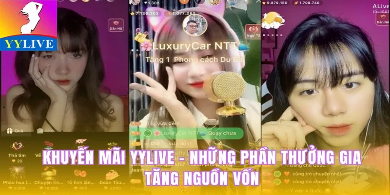 Khuyến Mãi YYlive - Những Phần Thưởng Gia Tăng Nguồn Vốn 1 khuyến mãi YYlive