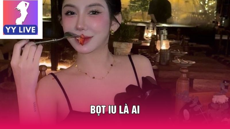 Bọt Iu Là Ai? Tiểu Sử và Hành Trình Nổi Tiếng Trên Mạng 1 Bọt Iu Là Ai? Tiểu Sử và Hành Trình Nổi Tiếng Trên Mạng
