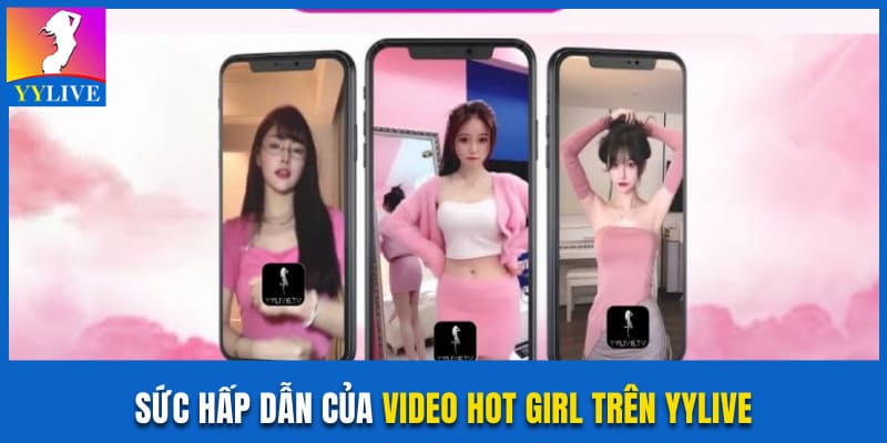 Video Hot Girl Trên YYLive Và Sức Hút Khó Cưỡng Với Giới Trẻ 3 Sức hấp dẫn của video hot girl trên YYLive