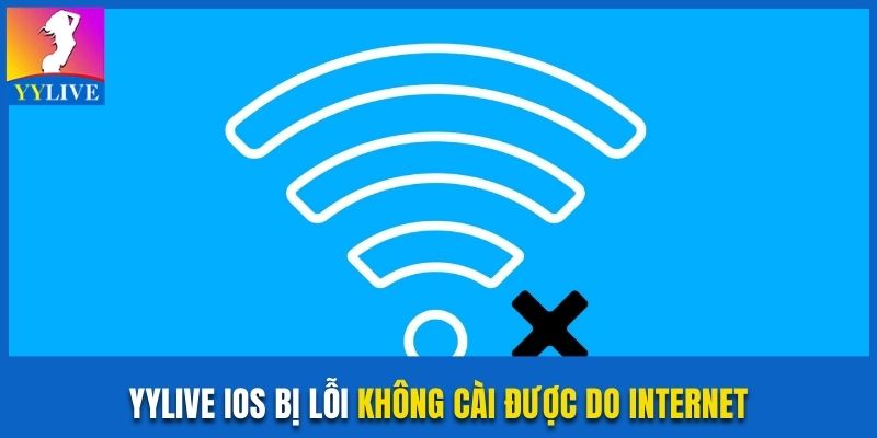 Nguyên Nhân Yylive iOS Bị Lỗi Không Cài Được Và Xử Lý 2 YYlive iOS bị lỗi không cài được do internet